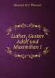 Luther, Gustav Adolf und Maximilian I, Thiersch, Heinrich W. J. (Heinrich Wilhelm Josias), 1817-1885 