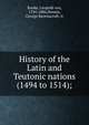 History of the Latin and Teutonic nations (1494 to 1514);, Leopold von Ranke 