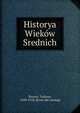 Historya Wiekow Srednich, Korzon, Tadeusz, 1839-1918. [from old catalog] 