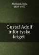 Gustaf Adolf inf?r tyska kriget, Ahnlund, Nils, 1889-1957 