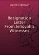 Resignation Letter From Jehovah's Witnesses, David T. Brown 