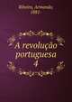 A revoluo portuguesa. 4, Ribeiro, Armando, 1881- 