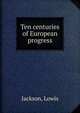 Ten centuries of European progress, Jackson, Lowis 