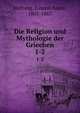 Die Religion und Mythologie der Griechen. 1-2, Hartung, Johann Adam, 1801-1867 