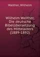 Wilhelm Walther, Die deutsche Bibelubersetzung des Mittelalters (1889-1892), Walther, Wilhelm 