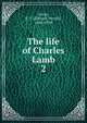 The life of Charles Lamb. 2, Lucas, E. V. (Edward Verrall), 1868-1938 