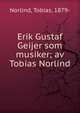 Erik Gustaf Geijer som musiker; av Tobias Norlind, Norlind, Tobias, 1879- 