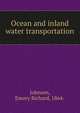 Ocean and inland water transportation, Johnson, Emory R. (Emory Richard), 1864-1950 