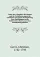 Ueber den Charakter der Bauern und ihr Verhaltniss gegen die Gutsherrn und gegen die Regierung. Drey Vorlesungen in der Schlesischen Oekonomischen Gesellschaft gehalten, Garve, Christian, 1742-1798 