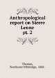 Anthropological report on Sierre Leone. pt. 2, Thomas, Northcote Whitridge, 1868- 