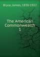 The American Commonwealth. 1, Bryce James 