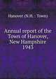 Annual report of the Town of Hanover, New Hampshire. 1943, Hanover (N.H. : Town) 