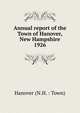 Annual report of the Town of Hanover, New Hampshire. 1926, Hanover (N.H. : Town) 