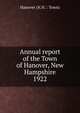 Annual report of the Selectmen of the Town of Hanover New Hampshire for the year ending January 31 1922, Hanover (N.H. : Town) 