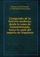 Compendio de la historia moderna, desde la toma de Constantinopla, hasta la caida del imperio de Napoleon, Drioux, Claude Joseph, b. 1820. [from old catalog] 