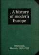 . A history of modern Europe, Whitcomb, Merrick, 1859-1923 