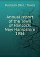 Annual report of the Town of Hancock, New Hampshire. 1936, Hancock (N.H. : Town) 