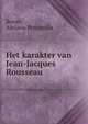 Het karakter van Jean-Jacques Rousseau, Roose, Adriana Petronella 