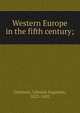 Western Europe in the fifth century;, Freeman Edward Augustus 