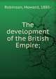 The development of the British Empire;, Robinson, Howard, 1885- 