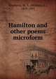 Hamilton and other poems microform, Stephens, W. A. (William A.), 1809-1891 