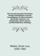 Die Erweiterung des deutschen Wirthschaftsgebiets und die Grundlegung zu ?berseeischen deutschen Staaten; ein dringendes Gebot unserer wirthschaftlichen Nothlage, Weber, Ernst von, 1830-1902 