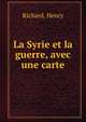 La Syrie et la guerre, avec une carte, Richard Henry 