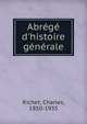 Abr?g? d'histoire g?n?rale, Richet, Charles, 1850-1935 