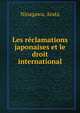 Les reclamations japonaises et le droit international, Ninagawa, Arata 