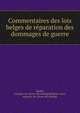 Commentaires des lois belges de reparation des dommages de guerre, Bladel, Georges van. [from old catalog],Belgium. Laws, statutes, etc. [from old catalog] 