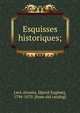 Esquisses historiques;, Levi-Alvar?s, D[avid Eug?ne], 1794-1870. [from old catalog] 