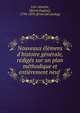 Nouveaux ?l?mens d'histoire g?n?rale, r?dig?s sur un plan m?thodique et enti?rement neuf, Levi-Alvar?s, D[avid Eug?ne], 1794-1870. [from old catalog] 