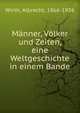 Manner, Volker und Zeiten, eine Weltgeschichte in einem Bande, Wirth, Albrecht, 1866-1936 