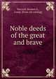 Noble deeds of the great and brave, Hartzell, Reuben S., Comp. [from old catalog] 