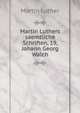 Martin Luthers saemtliche Schriften, 19, Johann Georg Walch, Martin Luther 