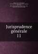 Jurisprudence generale. 11, Dalloz, Victor Alexis De?sire?, 1795-1869. [from old catalog],Dalloz, Armand, 1797-1867, [from old catalog] joint author,France. Laws, statutes, etc. [from old catalog] 