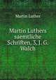 Martin Luthers saemtliche Schriften, 3, J. G. Walch, Martin Luther 