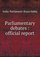 Parliamentary debates : official report, India. Parliament. Rajya Sabha 