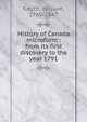 History of Canada microform : from its first discovery to the year 1791, Smith, William, 1769-1847 