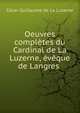 Oeuvres completes du Cardinal de La Luzerne, eveque de Langres ., Cesar-Guillaume de La Luzerne 