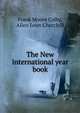 The New international year book, Frank Moore Colby, Allen Leon Churchill 