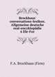 Brockhaus` conversations-lexikon. Allgemeine deutsche real-encyklopdie. 6 Ele-For, F.A. Brockhaus (Firm) 