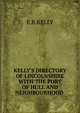 KELLY'S DIRECTORY OF LINCOLNSHIRE WITH THE PORT OF HULL AND NEIGHBOURHOOD ., E.R. Kelly 