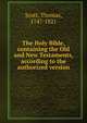 The Holy Bible, containing the Old and New Testaments, according to the authorized version, Scott, Thomas, 1747-1821 