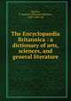 The Encyclopaedia Britannica : a dictionary of arts, sciences, and general literature, Baynes, T. Spencer (Thomas Spencer), 1823-1887, ed 