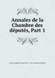 Annales de la Chambre des d?put?s, Part 1, France Assembl?e nationale (1871-1942). Chambre des d?put?s 