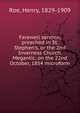 Farewell sermon, preached in St. Stephen's, or the 2nd Inverness Church, Megantic, on the 22nd October, 1854 microform, Roe, Henry, 1829-1909 