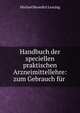 Handbuch der speciellen praktischen Arzneimittellehre: zum Gebrauch f?r ., Michael Benedict Lessing 