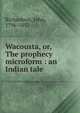 Wacousta, or, The prophecy microform : an Indian tale, Richardson, John, 1796-1852 