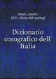 Dizionario corografico dell' Italia, Amati, Amato, 1831- [from old catalog] 